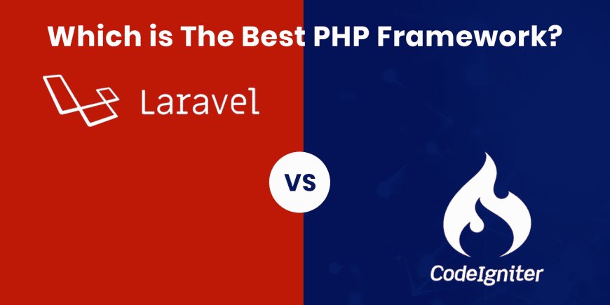 CodeIgniter vs. Laravel: Which is the Better PHP Framework?