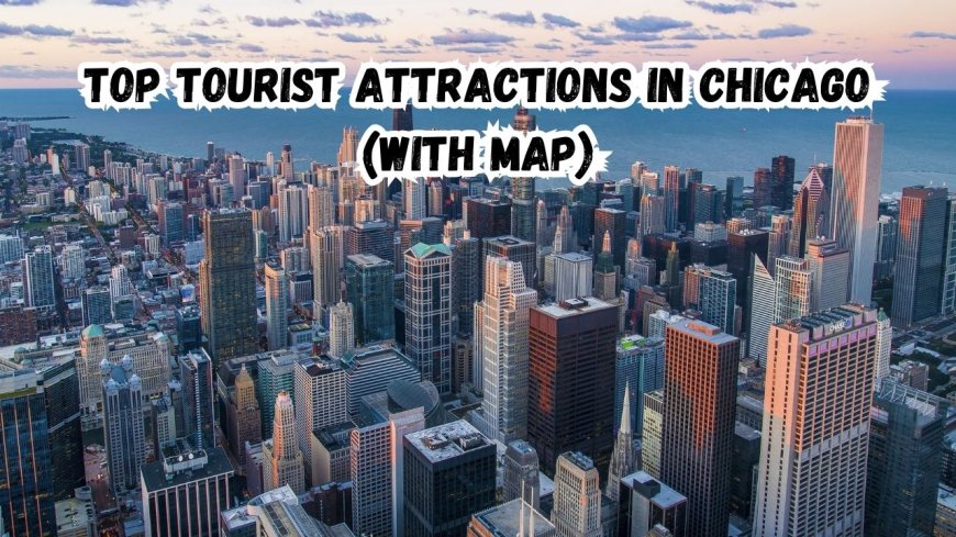 Top Tourist Attractions in Chicago (with Map)