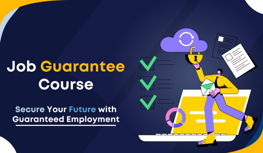 Job Guarantee Course: Secure Your Future with Guaranteed Employment