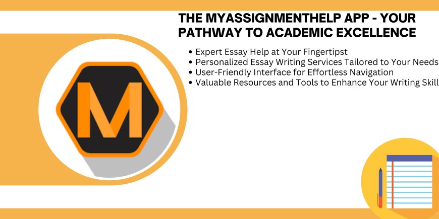 Take the Stress out of Essay Writing with MyAssignmentHelp: The Best Free Writing App