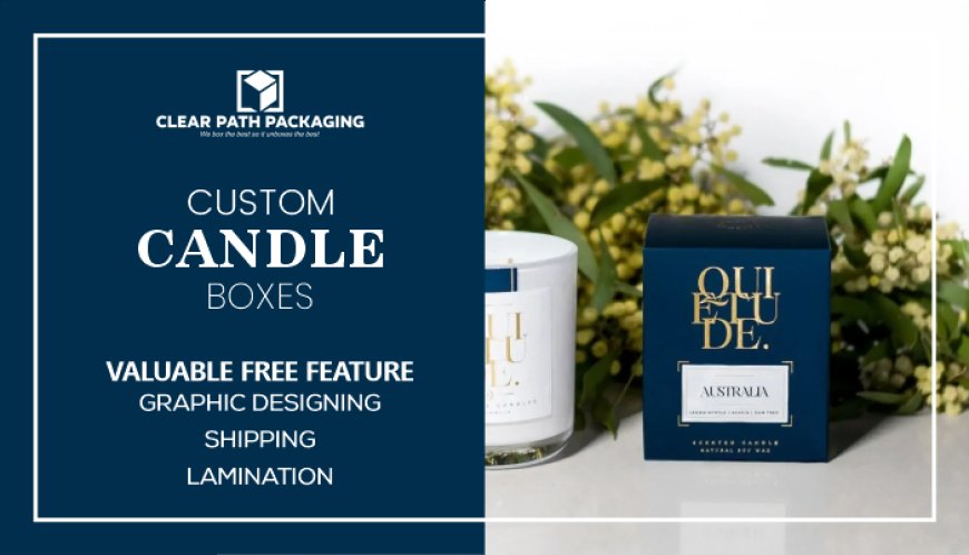 Let’s Explore The Branding Features Of Custom Candle Packaging Boxes!