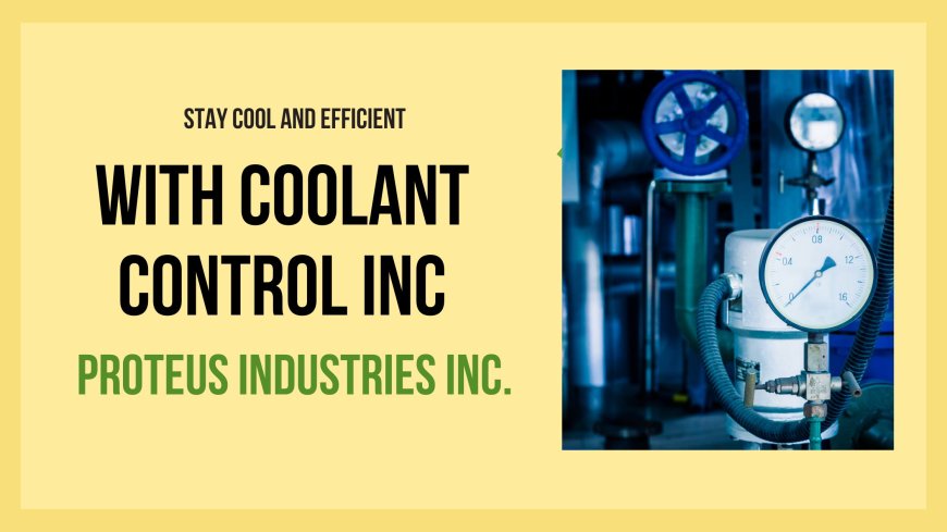 Stay Cool and Efficient with Coolant Control Inc