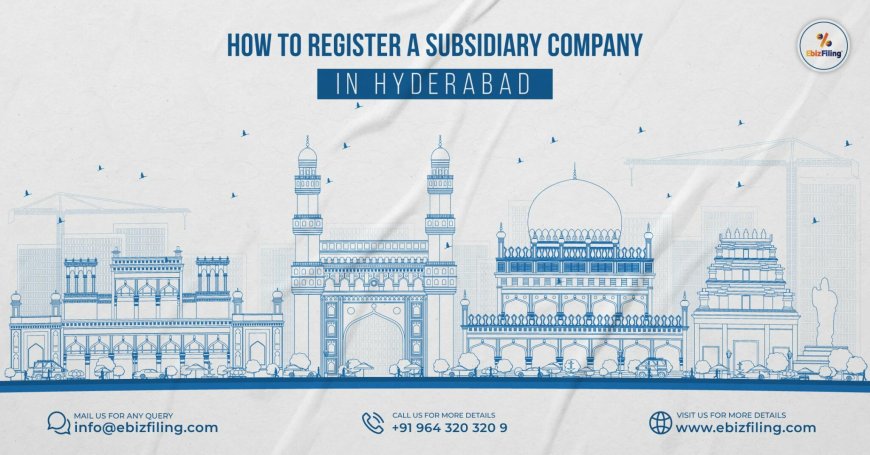 Process of subsidiary company registration in Hyderabad