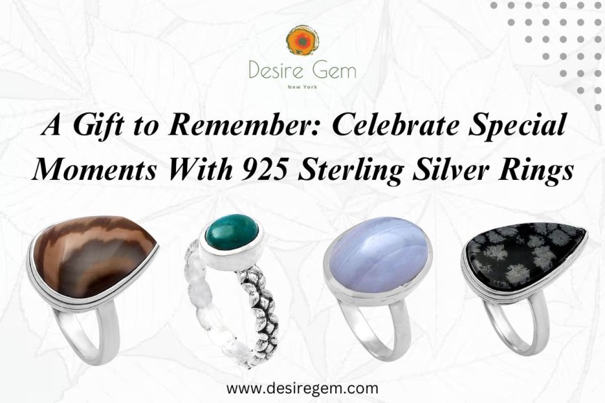 A Gift to Remember: Celebrate Special Moments With 925 Sterling Silver Rings