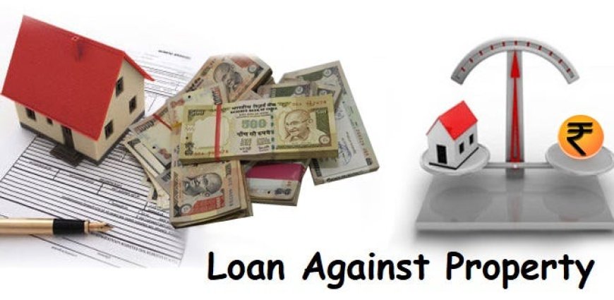Exploring Loan Against Property: What Are the Requirements and How to Apply?