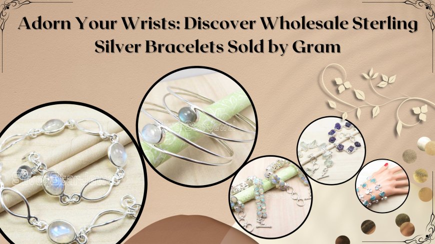 Adorn Your Wrists: Discover Wholesale Sterling Silver Bracelets Sold by Gram