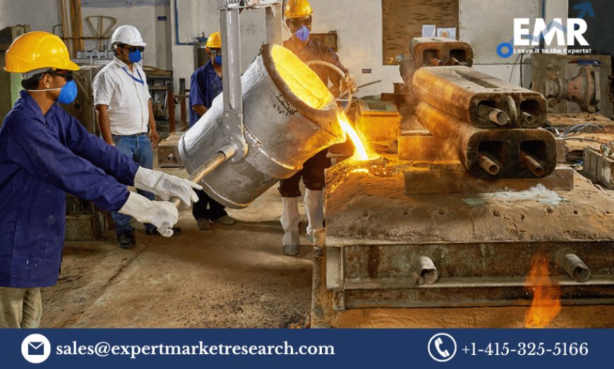 Global Steel Casting Market Share, Size, Trends, Analysis, Report and Forecast Period Of 2023-2028