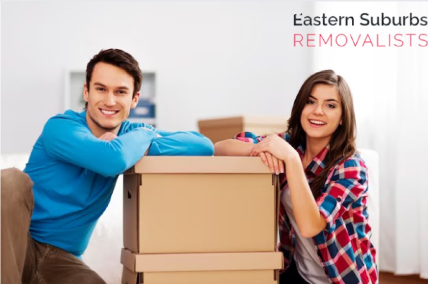 Eastern Suburbs Removalists: Your Trusted Partner for Stress-Free Relocation
