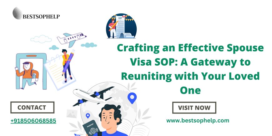 Crafting an Effective Spouse Visa SOP: A Gateway to Reuniting with Your Loved One