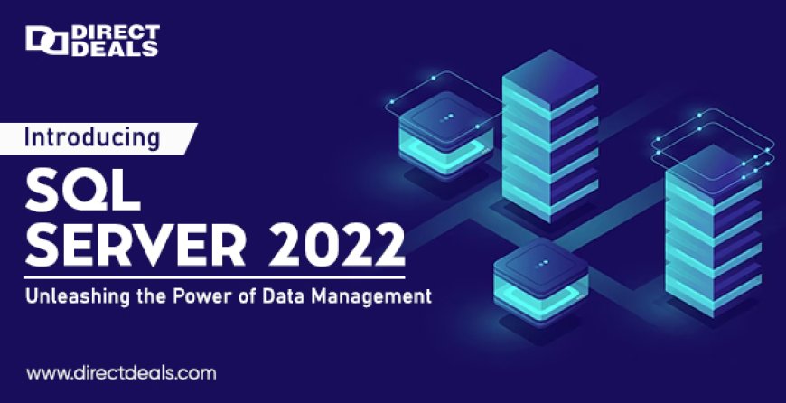 Introducing SQL Server 2022: Unleashing the Power of Data Management