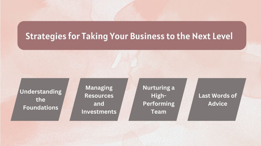 Scaling Up: Strategies for Taking Your Business to the Next Level