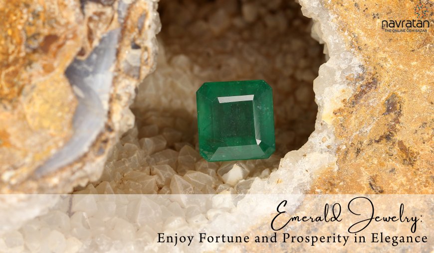 Emerald Jewelry: Enjoy Fortune and Prosperity in Elegance
