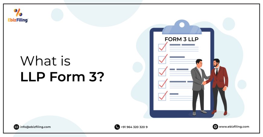 Everything you need to know about LLP Form 3