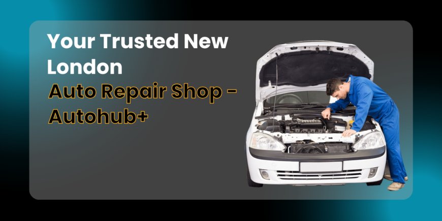 Keep Your Car In Prime Condition With New London Auto Repair Services