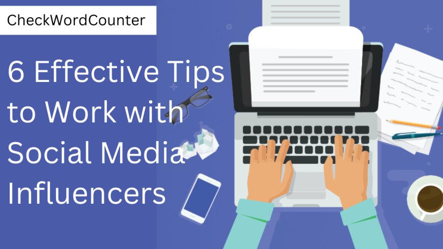 6 Effective Tips to Work with Social Media Influencers