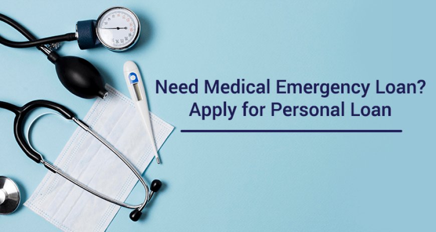 Things to Keep in Mind Before Opting for a Medical Emergency Loan