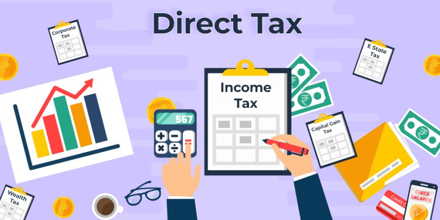 Direct Tax: Unveiling Its Significance, Types, And Impact On Policies