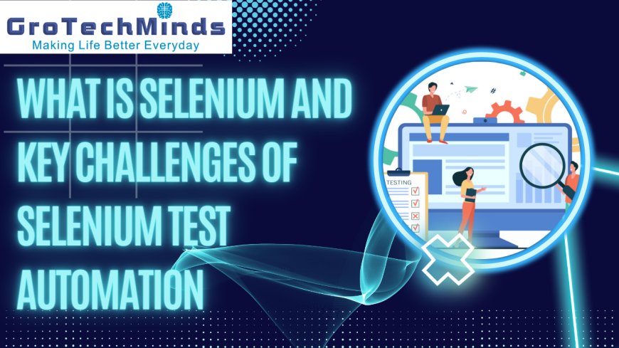 What is Selenium and key challenges of Selenium test automation