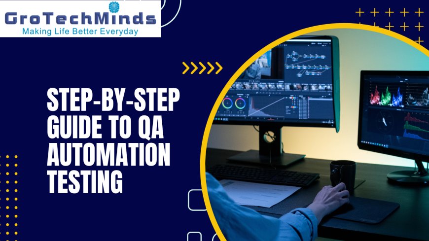 Step-By-Step Guide to QA Automation Testing