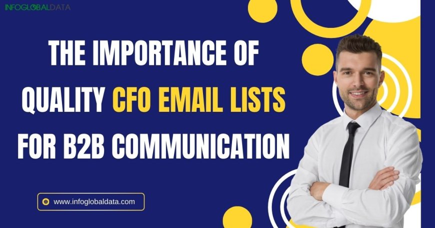 The Importance of a the Quality CFO Email Lists for B2B Communication