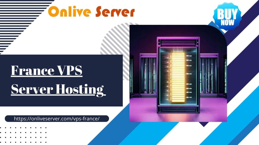 Tips for Picking and Securing a France VPS Server Hosting