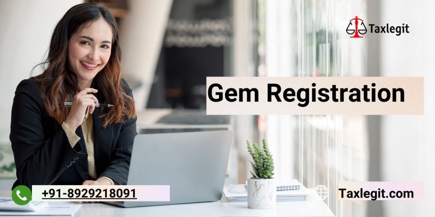 All about GEM Registration process