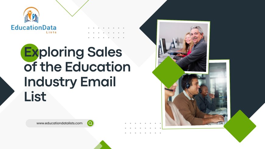 Exploring Sales of the Education Industry Email List