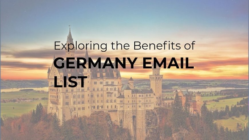 Exploring the Benefits of a Germany Email List