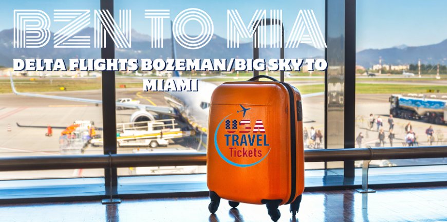 Delta Flights from Bozeman/Big Sky (BZN) to Miami (MIA)