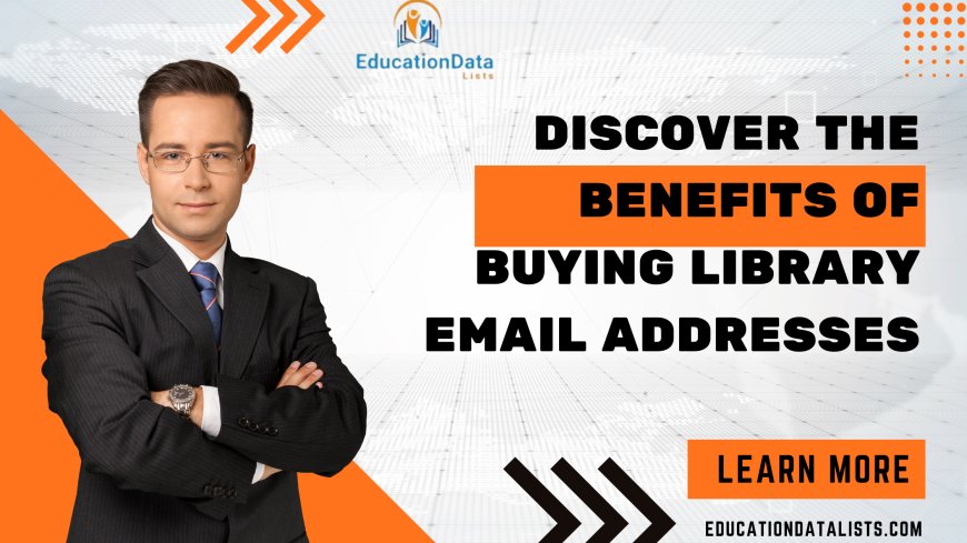 Discover the Benefits of Buying Library Email Addresses