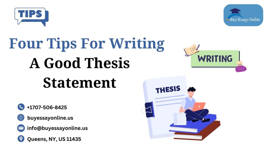 Four Tips For Writing A Good Thesis Statement