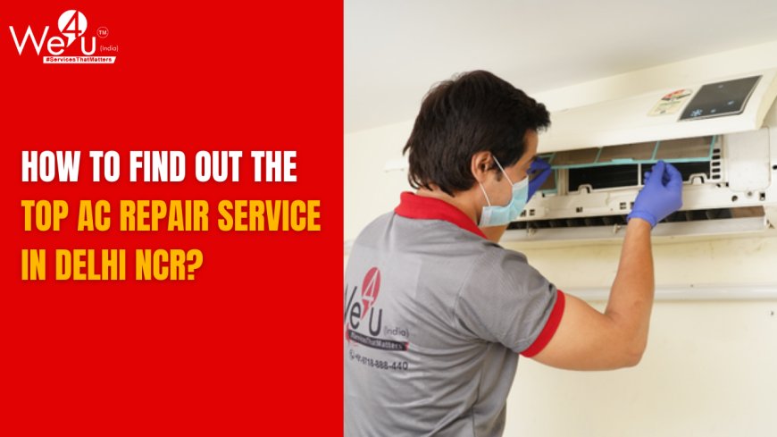 How to find out the Top AC Repair Service in Delhi NCR?