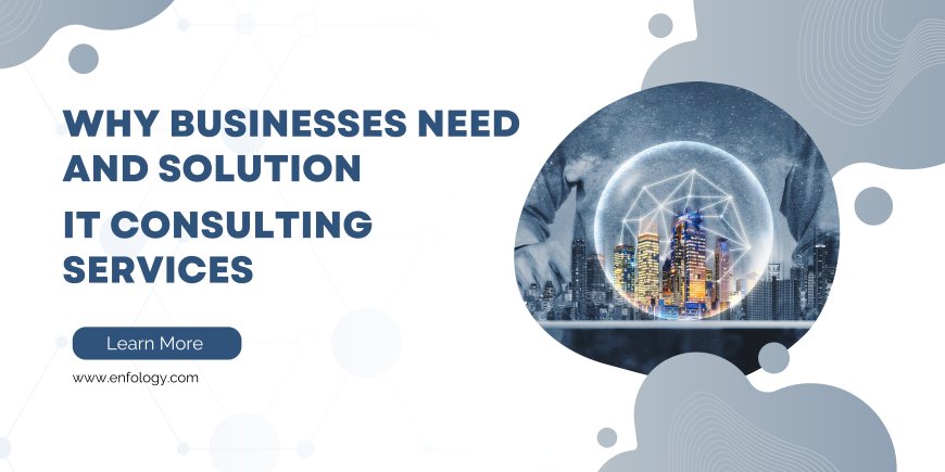 Why Businesses Need IT Consulting Services?