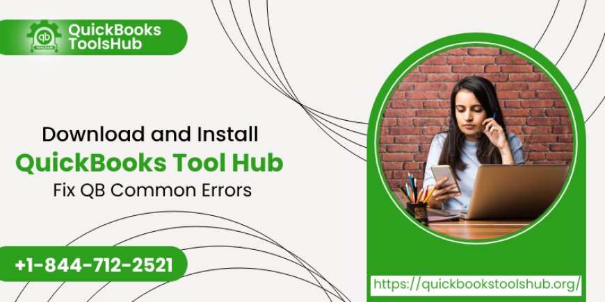 How To Download, Install & Use QuickBooks Tool Hub [Updated Version]