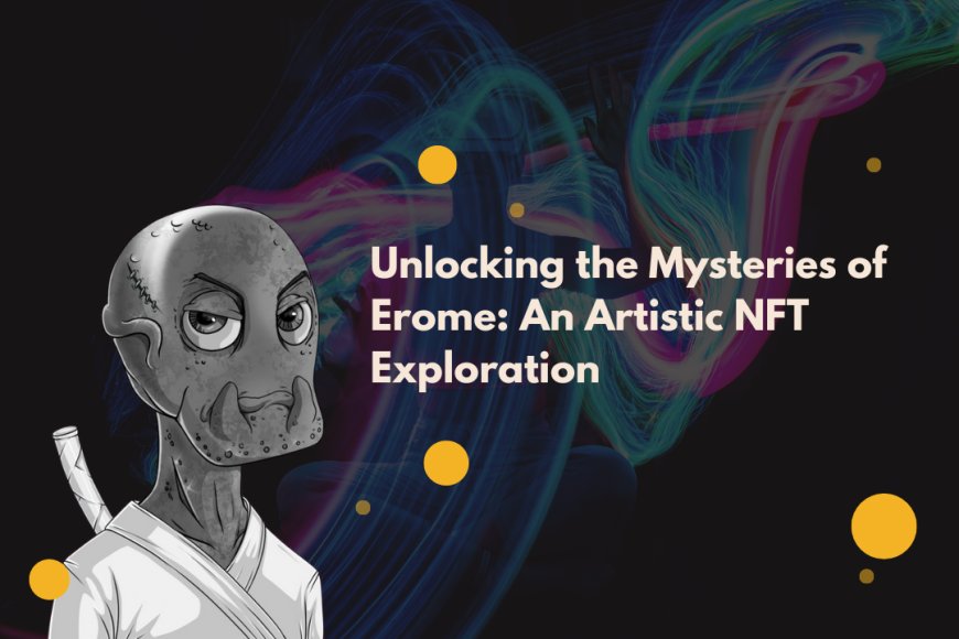 Unlocking the Mysteries of Erome: An Artistic NFT Exploration