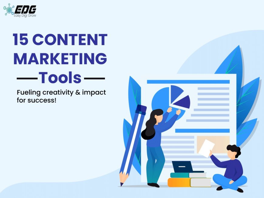 15 Content Marketing Tools: Fueling Creativity And Impact For Success