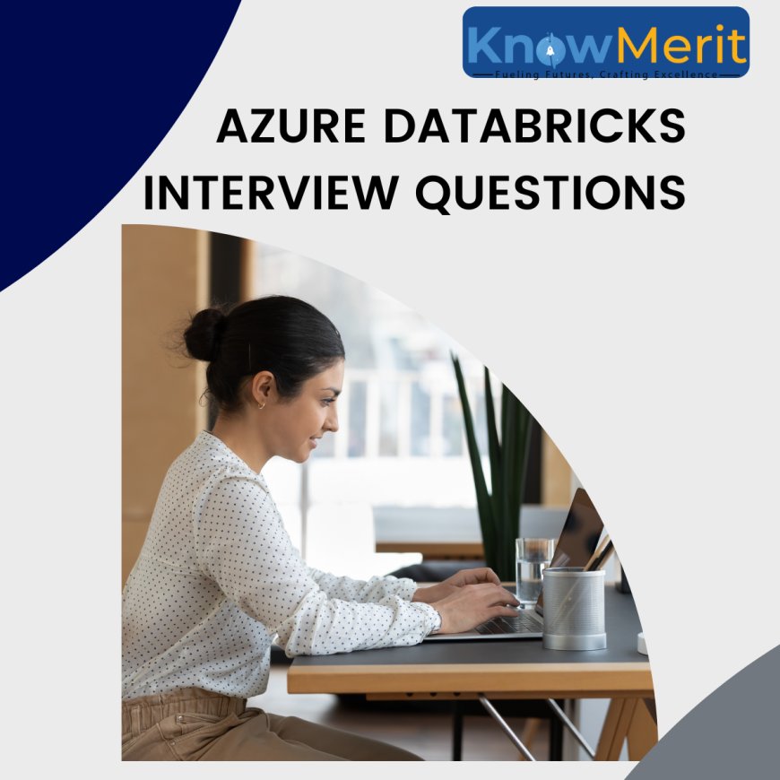 Elevate Your Azure Databricks Game: Mastering Advanced Interview Questions and Strategies