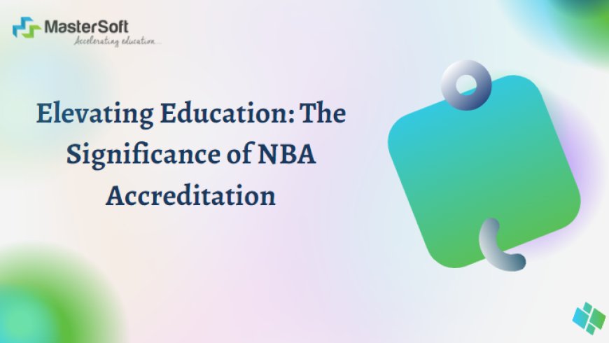 Elevating Education: The Significance of NBA Accreditation
