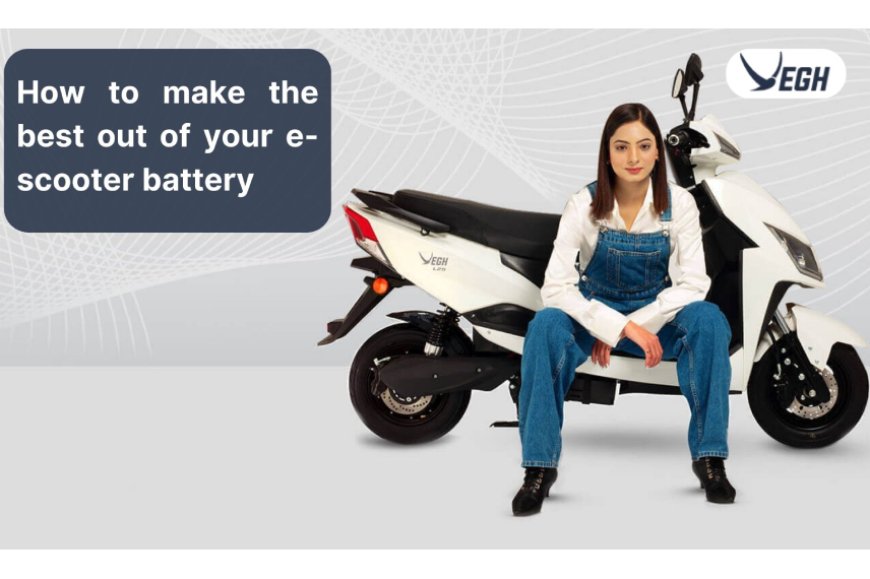 How to make the best out of your e-scooter battery