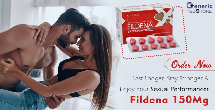 Why Fildena 150 mg is the Preferred Choice for Men?