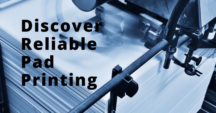 Imprint Your Success: Discover Reliable Pad Printing Near You