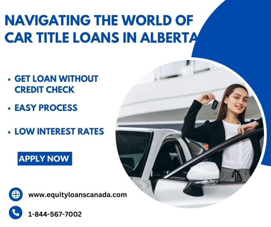 Navigating the World of Car Title Loans Alberta