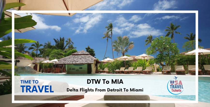 Delta Flights from Detroit to Miami - 1(800) 348-5370