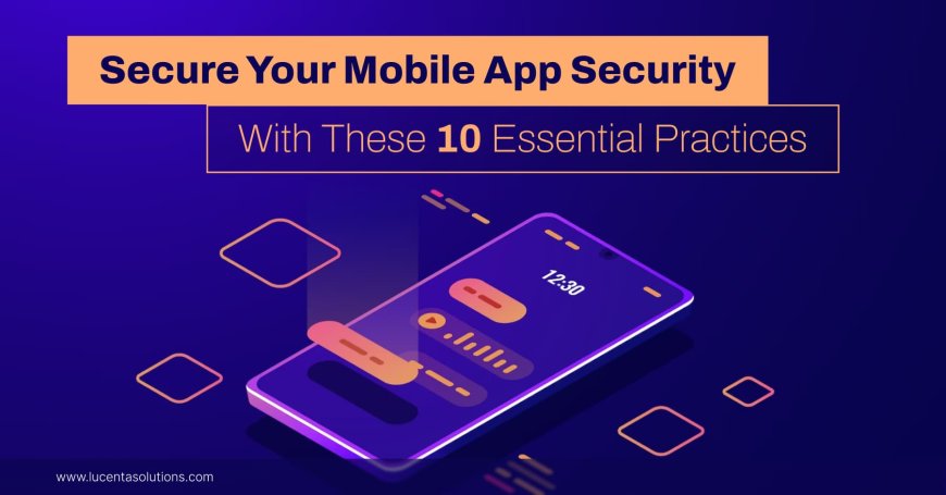 Secure Your Mobile App Security With These 10 Essential Practices