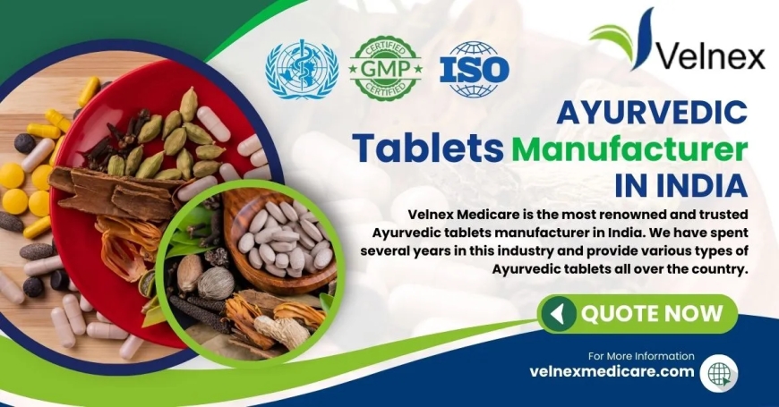 Unveiling the Essence of Ayurvedic Tablets: A Glimpse into Velnex Medicare, Leading Ayurvedic Tablets Manufacturer in India