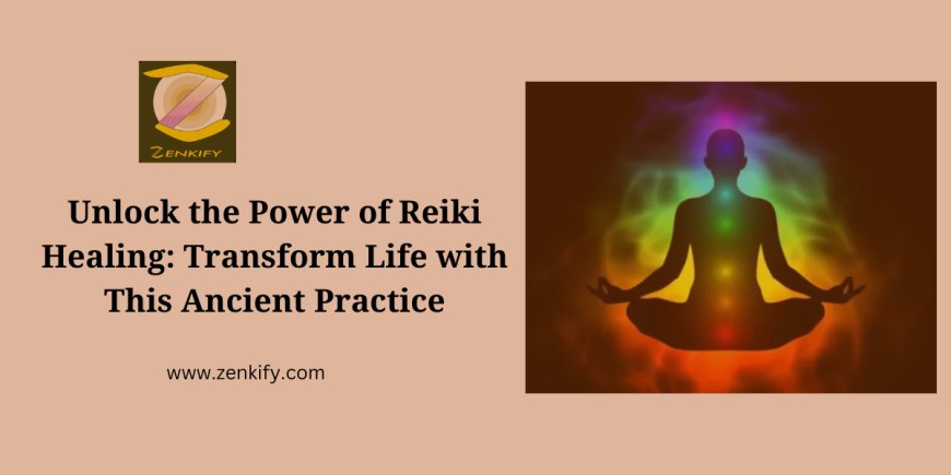 Unlock the Power of Reiki Healing: Transform Life with This Ancient Practice