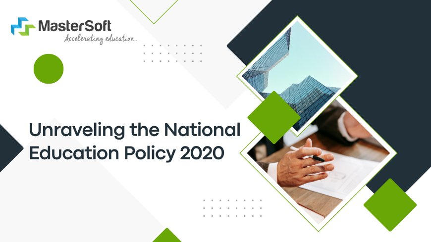 Unraveling the National Education Policy 2020