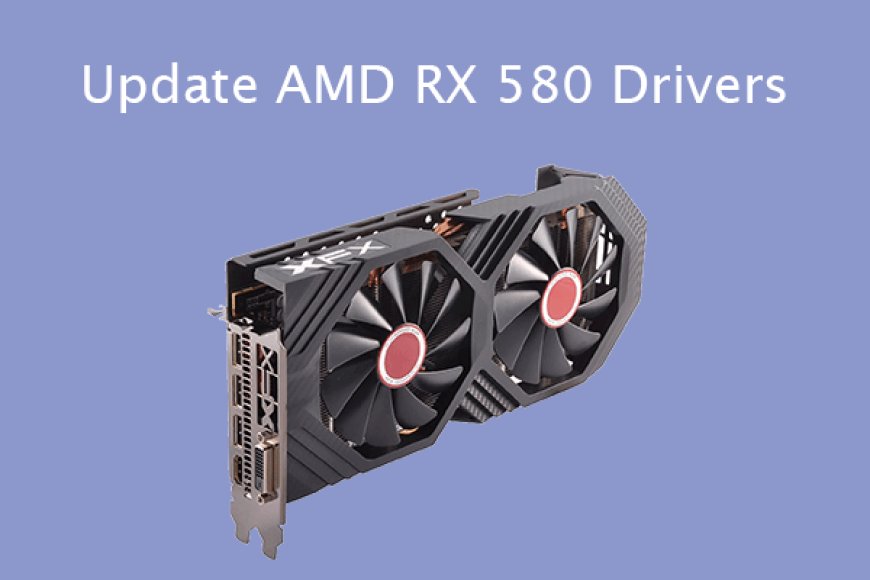 How to Download & Update AMD RX 580 Drivers in Windows 11