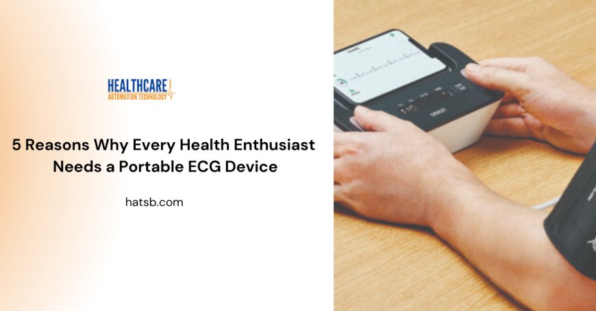5 Reasons Why Every Health Enthusiast Needs a Portable ECG Device