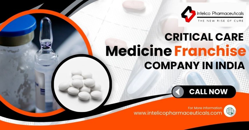 Intelico Pharma: Leading Critical Care Medicine Franchise Company in India